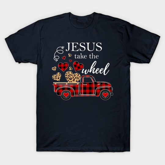 Discover Truck Jesus Take The Wheel - Truck Jesus Take The Wheel - T-Shirt