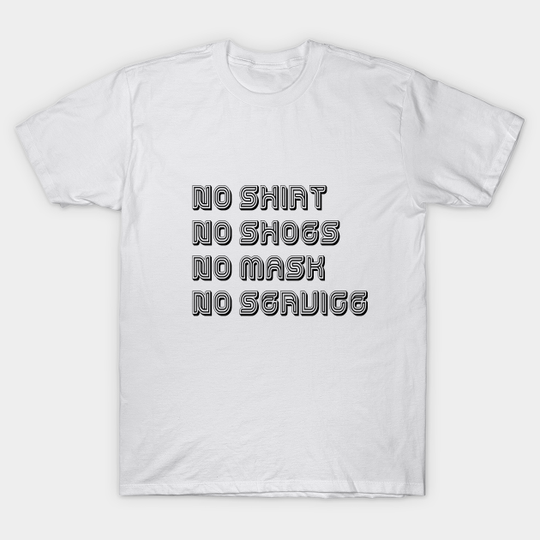 Discover no shirt no shoes no mask no service - No Shoes No Service No Mask - T-Shirt