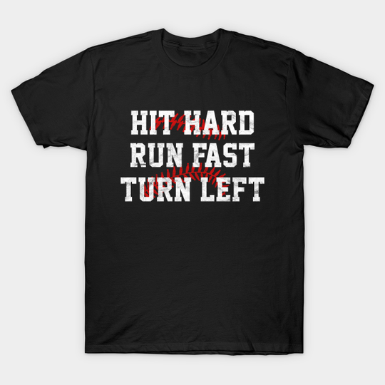 Discover Hit Hard - Run Fast - Turn Left - Funny Baseball - Baseball - T-Shirt