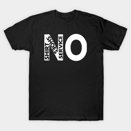 Discover No shirt no shoes no service : funny gift for men and women - No Shoes No Service - T-Shirt