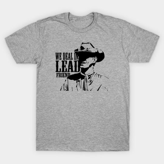 Discover we deal in lead friend - Western Movies - T-Shirt