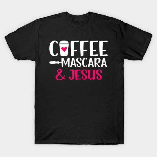 Discover Womens Coffee Mascara and Jesus T-Shirt,Coffee Mascara Jesus Lover - Womens Coffee Mascara - T-Shirt