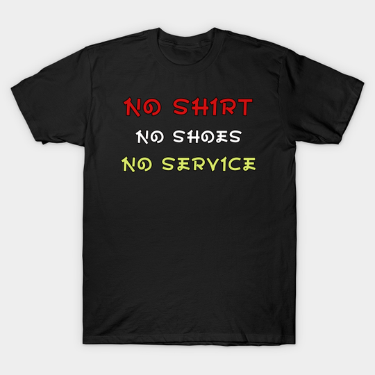 Discover No Shoes No Shirt No Service - No Shoes No No Service - T-Shirt
