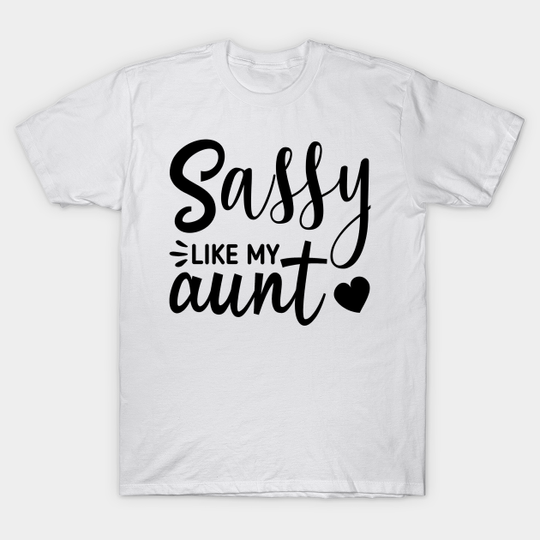 Discover Sassy Like My Aunt Funny aunt quote saying - Sassy Like My Aunt - T-Shirt