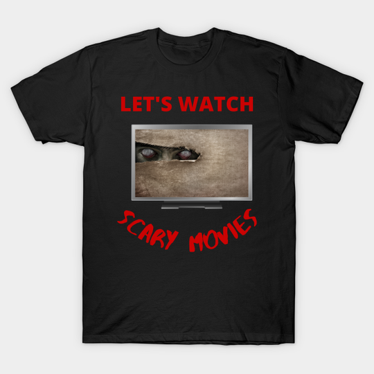 Discover let’s watch scary movies - Lets Watch Scary Movies - T-Shirt