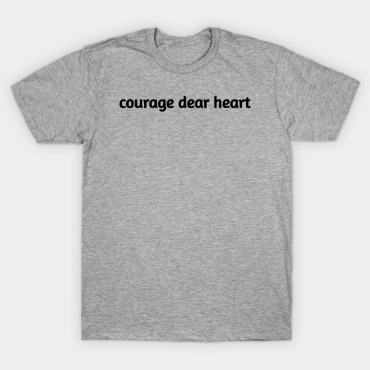 Discover courage dear heart, inspiration, cs lewis, lewis,cs lewis quotes - Courage Dear Heart - T-Shirt