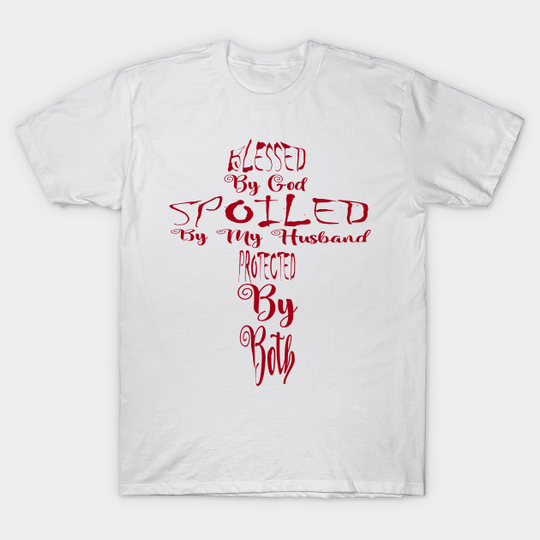 Discover Blessed By God Spoiled By My Husband Protected By Both - Blessed By God Spoiled By My Husband - T-Shirt
