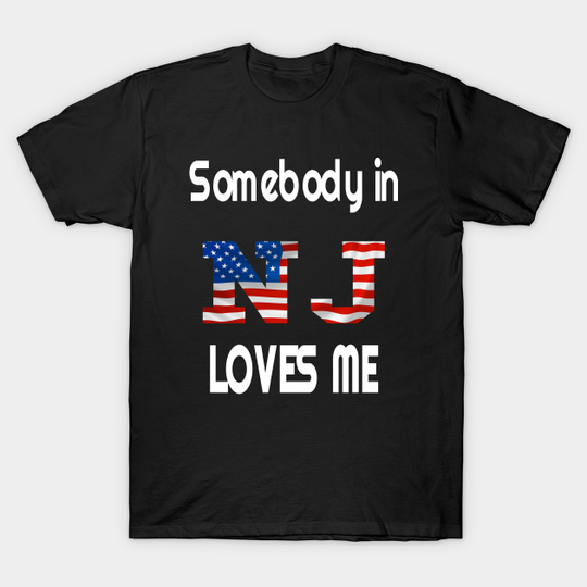 Discover Somebody in New Jersey Loves Me Tee NJ Design - New Jersey Gift - T-Shirt