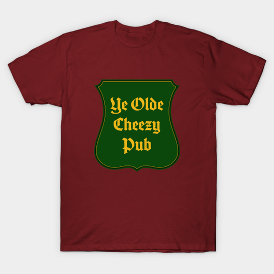 Discover Ye Olde Cheezy Pub - Mrcheezypop - T-Shirt