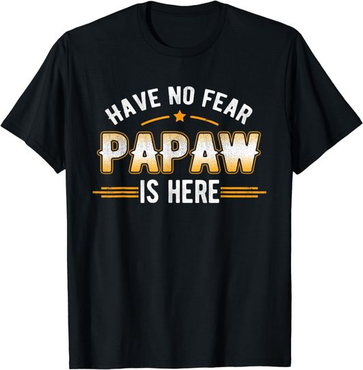 Discover Have No Fear Papaw Is Here T-Shirt