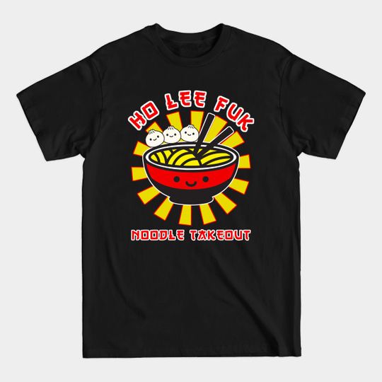 Discover Ho Lee Fuk Noodle Takeout - Noodles - T-Shirt