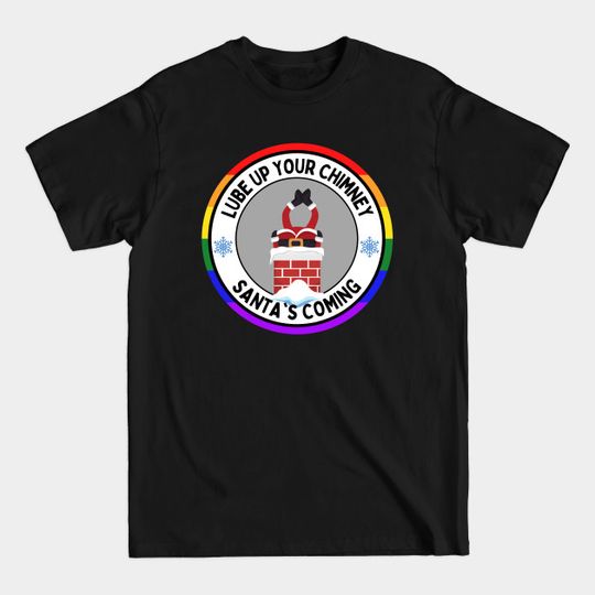 Discover Lube up Your Chimney Santas Coming Funny Christmas - Adult Humor Christmas - T-Shirt