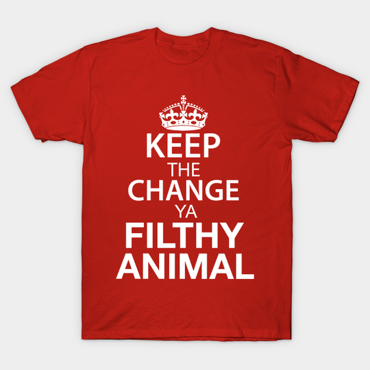 Discover Keep The Change Ya Filthy Animal - White Text - Home Alone - T-Shirt