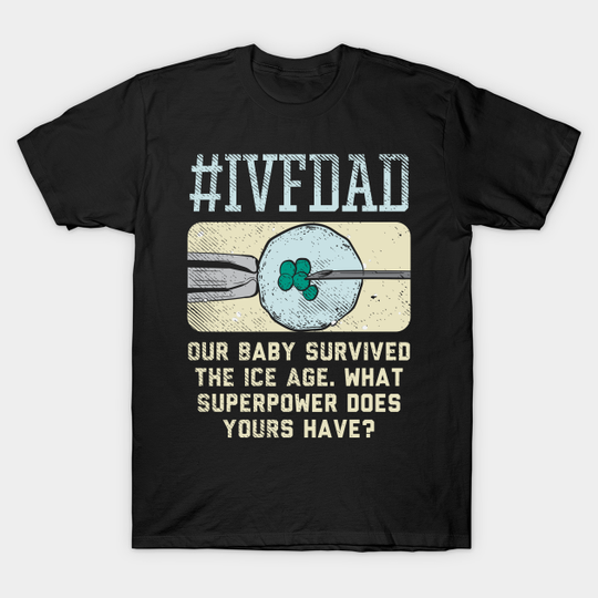 Discover Ivf Dad - Embryo Transfer - T-Shirt