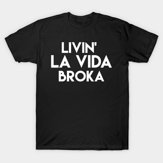 Discover Living La Vida Broka - Living La Vida Broka - T-Shirt