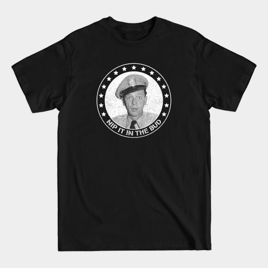 Discover Barney Fife - Nip it in the Bud - Barney Fife - T-Shirt