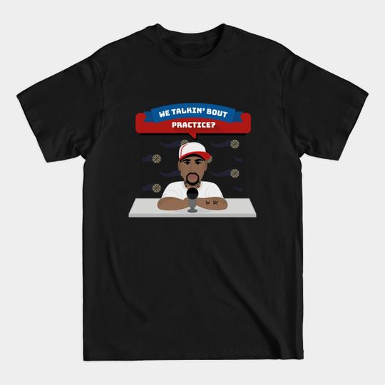 Discover We Talkin' Bout Practice? - Practice - T-Shirt