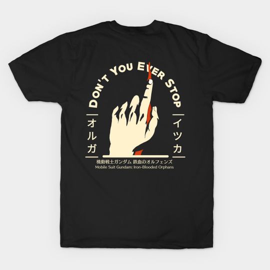 Discover You Ever Stop Orga Hand Gundam Iron Blooded Orphans - Anime And Manga - T-Shirt