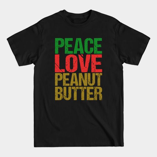 Discover Peace Love Peanut Butter - Peanut Butter - T-Shirt