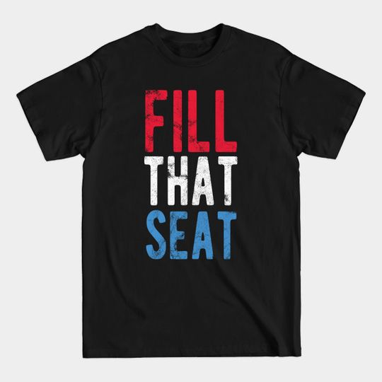 Discover Fill That Seat - Funny T-Shirt