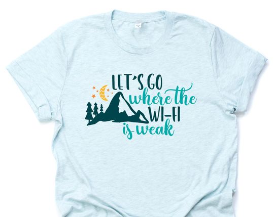Discover Outdoor Life, Let's Go Where the Wi-Fi is Weak Camping Mountain Shirt