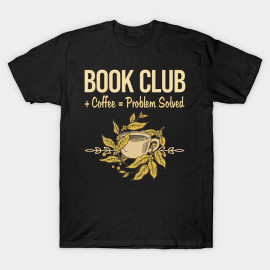 Discover Problem Solved Coffee Book Club - Book Club - T-Shirt
