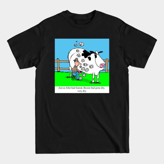 Discover Bossie had gone dry, very dry. - Cows - T-Shirt