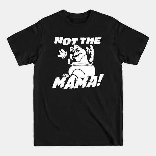 Discover Not The Mama! - Not The Mama - T-Shirt