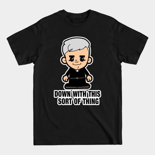 Discover Lil Father Ted - Down with this sort of thing - Father Ted - T-Shirt