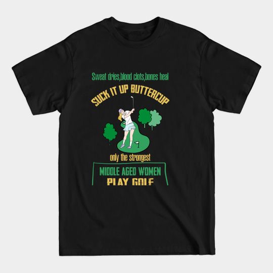 Discover SWEAT DRIES,BLOOD CLOTS,BONES HEAL SUCK IT UP GOLF - Golf Player - T-Shirt