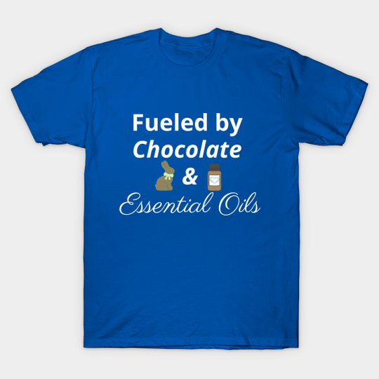 Discover Fueled by Chocolate and Essential Oils - Essential Oils - T-Shirt