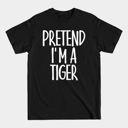 Discover Easy Pretend I'm Tiger Costume Gift Joke Animal Halloween - Easy Costume - T-Shirt