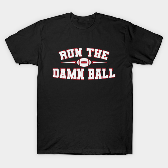 Discover Run The Damn Ball Football Fans - Football Fans - T-Shirt