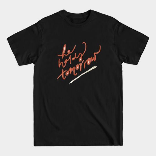 Discover He Holds Tomorrow - Christian Clothing - T-Shirt