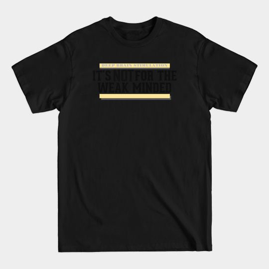 Discover DBS It's NOT For The Weak Miinded - Deep Brain Stimulation - T-Shirt