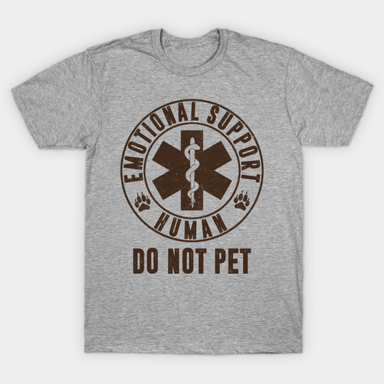 Discover Emotional Support Human Do Not Pet - Emotional Support Human Do Not Pet - T-Shirt