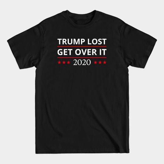 Discover Trump Lost Get Over It II - Trump Lost Get Over It - T-Shirt