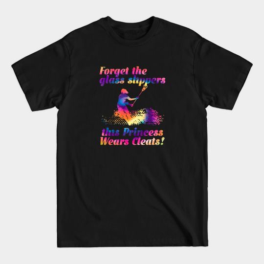 Discover Lacrosse - Forget The Glass Slippers This Princess Wears Cleats - Lacrosse - T-Shirt
