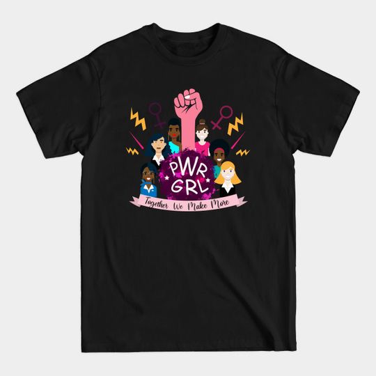 Discover PWR GRL: Together we make more - Power Girl Power - T-Shirt