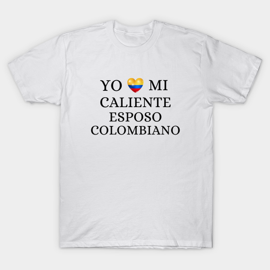 Discover I love my hot Colombian husband - I love my hot Colombian husband - t -shirt