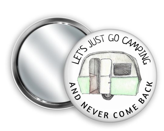 Discover Lets Just Go Camping And Never Come Back RV Travel Trailer Compact Pocket Make Up Mirror
