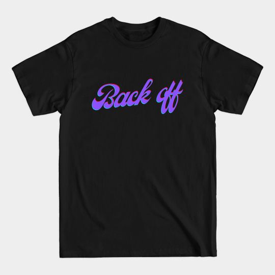 Discover Back off - Back Off - T-Shirt