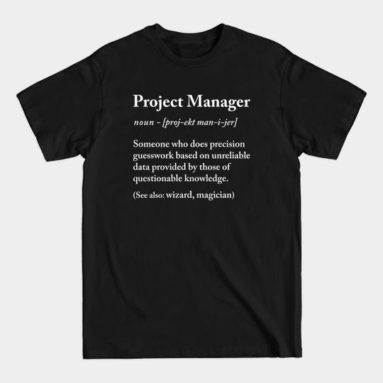 Discover Project manager definition - Project Manager - T-Shirt
