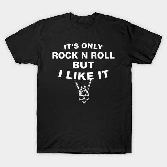 Discover IT’S ONLY ROCK N ROLL BUT I LIKE IT - Music - T-Shirt