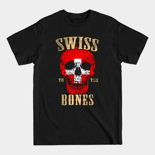 Discover Swiss To The Bones - Swiss - T-Shirt