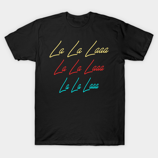 Discover La La Laaa funny merch Classic - La La Laaa Funny Merch Classic - T-Shirt