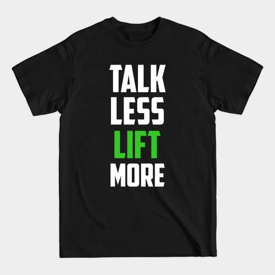 Discover Talk Less Lift More Body Building Weight Lifting - Weight Lifting - T-Shirt