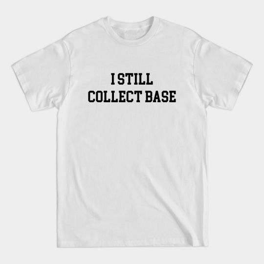 Discover I Still Collect Base - Black Lettering - Baseball Cards - T-Shirt