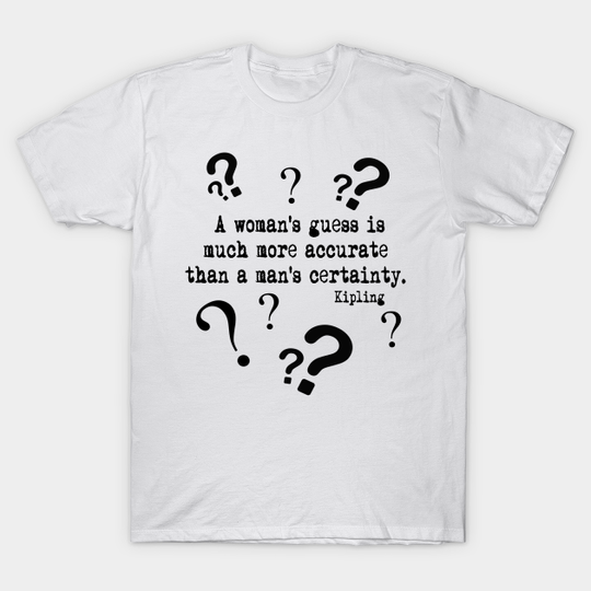 Discover A Woman's Guess Kipling Quote - Kipling Quote - T-Shirt