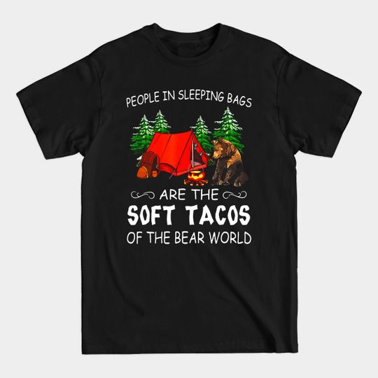 Discover People In Sleeping Bags Are The Soft Tacos Of The Bear World - Tacos Bear - T-Shirt